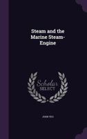 Steam and the Marine Steam-Engine 1358382662 Book Cover