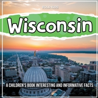 Wisconsin: A Children's Book Interesting And Informative Facts 1071712292 Book Cover