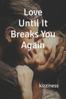 Love Until It Breaks You Again B0BCS1BLWM Book Cover