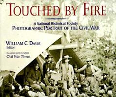 Touched by Fire: A National Historical Society Photographic Portrait of the Civil War 0316176648 Book Cover