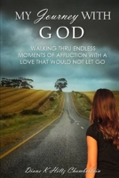 My Journey with God: Walking thru Endless Moments of Affliction with a Love that Would Not Let Go B08CPDLSNJ Book Cover