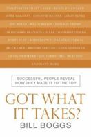 Got What It Takes?: Successful People Reveal How They Made It to the Top 0061122939 Book Cover