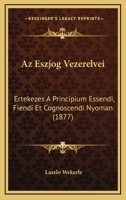 Az Eszjog Vezerelvei: Ertekezes A Principium Essendi, Fiendi Et Cognoscendi Nyoman 1168957559 Book Cover