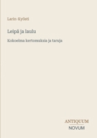 Leipä ja laulu: Kokoelma kertomuksia ja taruja 3387426046 Book Cover
