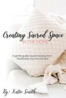 Creating Sacred Space in the Home: A gentle guide toward healing from heartbreak, trauma and loss 109720720X Book Cover