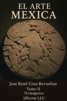 El arte Mexica. Tomo II: 74 Imágenes de los museos de Antropología y del Templo Mayor de la ciudad de México (Spanish Edition) B0F493PJPV Book Cover