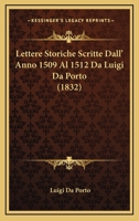 Lettere Storiche Scritte Dall' Anno 1509 Al 1512 Da Luigi Da Porto (1832) 1286694574 Book Cover