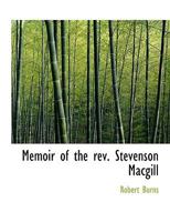 Memoir of the Rev. Stevenson Macgill, D.D: Professor of Theology in the University of Glasgow and Dean of the Chapel Royal 1140100408 Book Cover