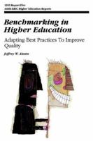 Benchmarking in Higher Education: Adapting Best Practices to Improve Quality (J-B ASHE Higher Education Report Series 1878380699 Book Cover