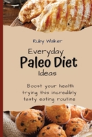 Everyday Paleo Diet Ideas: Boost your health trying this incredibly tasty eating routine 1803421754 Book Cover