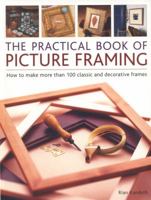Practical Book of Picture Framing: How To Make More Than 100 Classic And Decorative Frames 1780192983 Book Cover
