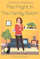 The Fright in the Family Room: A Soul Seeker Cozy Mystery #7 B0C1JCNMRV Book Cover