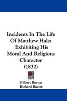 Incidents in the Life of Matthew Hale: Exhibiting His Moral and Religious Character 1022505750 Book Cover