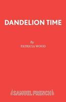 Dandelion Time (Acting Edition) 0573050430 Book Cover
