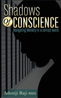 Shadows Of Conscience: Navigating Morality in a corrupt world 4465038046 Book Cover