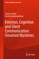 Emotion, Cognition and Silent Communication: Unsolved Mysteries (Studies in Rhythm Engineering) 9819993334 Book Cover