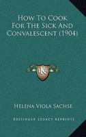 How To Cook For The Sick And Convalescent 1166604942 Book Cover