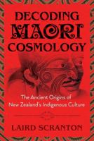 Decoding Maori Cosmology: The Ancient Origins of New Zealand’s Indigenous Culture 1620557053 Book Cover