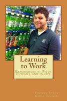 Learning to Work: Experiences at Pilot Flying J and in Life 1503356353 Book Cover