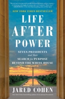 Life After Power: Seven Presidents and Their Search for Purpose Beyond the White House 1982154543 Book Cover