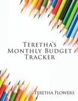 Teretha's Monthly Budget Tracker 1630505013 Book Cover