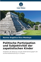 Politische Partizipation und Subjektivität der zapatistischen Kinder: Praktiken der Bildung und des Widerstands gegen die Aufstandsbekämpfung in Chiapas 620636450X Book Cover