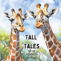 Tall Tales: The Life of Giraffes B0CRPFX2QP Book Cover