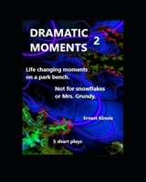 Dramatic Moments 2: 5 short plays: 5 life changing moments. Not for snowflakes. 1790138469 Book Cover