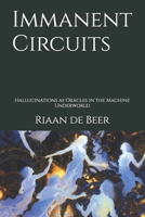 Immanent Circuits: Hallucinations as Oracles in the Machine Underworld B0GHS522FK Book Cover
