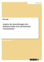 Analyse Der Auswirkungen Des Sarbanes-Oxley Acts Auf Deutsche Unternehmen 365662349X Book Cover