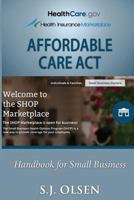 Affordable Care Act: Handbook for Small Business 1494862247 Book Cover
