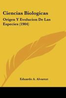 Ciencias Biologicas: Origen Y Evolucion De Las Especies (1904) 1160341605 Book Cover