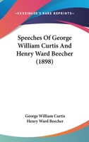 Speeches Of George William Curtis And Henry Ward Beecher 110465685X Book Cover