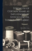 Strength of Certain Seams as Influenced by Stitch Length, Thread and Fabric 1013953819 Book Cover