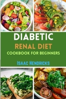 DIABETIC RENAL DIET COOKBOOK FOR BEGINNERS: Easy Guide to Low Sodium, Low Potassium, Low Phosphorus, Low Sugar, Low Carb and Delicious Foods for an Overall Health and Well-being B0CSB245M2 Book Cover