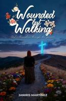 Wounded but Walking: God sustained me through the process 1972504029 Book Cover