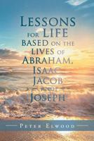 Lessons for Life Based on the Lives of Abraham, Isaac, Jacob, and Joseph 1955070555 Book Cover