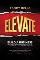 Elevate: Build a Business Where Everybody Wins B0BWSNBQZV Book Cover