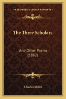 The Three Scholars: And Other Poems 1279401818 Book Cover
