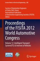 Proceedings of the FISITA 2012 World Automotive Congress: Volume 12: Intelligent Transport System(ITS) & Internet of Vehicles 3662511479 Book Cover