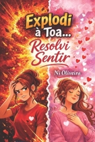 Explodi à toa… Resolvi sentir (Antes de amar...) (Portuguese Edition) 6501951135 Book Cover