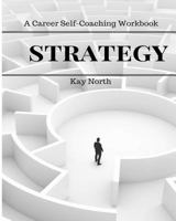 Strategy: A Career Self-Coaching Workbook 1548046086 Book Cover