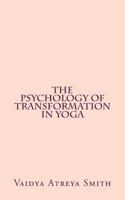 The Psychology of Transformation in Yoga 1490972064 Book Cover