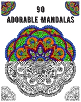 90 Adorable Mandalas: mandala coloring book for all: 90 mindful patterns and mandalas coloring book: Stress relieving and relaxing Coloring B08BDRB3LW Book Cover