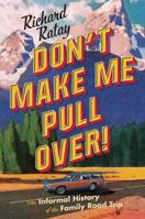 Don't Make Me Pull Over!: An Informal History of the Family Road Trip 1501188755 Book Cover