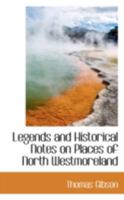 Legends and Historical Notes on Places of North Westmoreland 1016758472 Book Cover