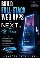Build Full-Stack Web Apps with Next.js and React: A Beginner’s Guide to TypeScript, App Router, Server Components, Server Actions, APIs, Databases, Authentication, and Deployment B0HG74S1JB Book Cover