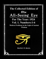 The Collected Edition of The All-Seing-Eye For The Year 1924. Vol. 1. Numbers: 1-6: Modern Problems in the Light of Ancient Wisdom 1955087024 Book Cover
