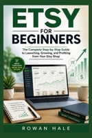 ETSY FOR BEGINNERS: The Complete Step-by-Step Guide to Launching, Growing, and Profiting from Your Etsy Shop B0H58GB4M8 Book Cover