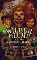 Wilbur Glump and the Oozing Bloom: The Absurd Adventures of Wilbur Glump 0645152323 Book Cover